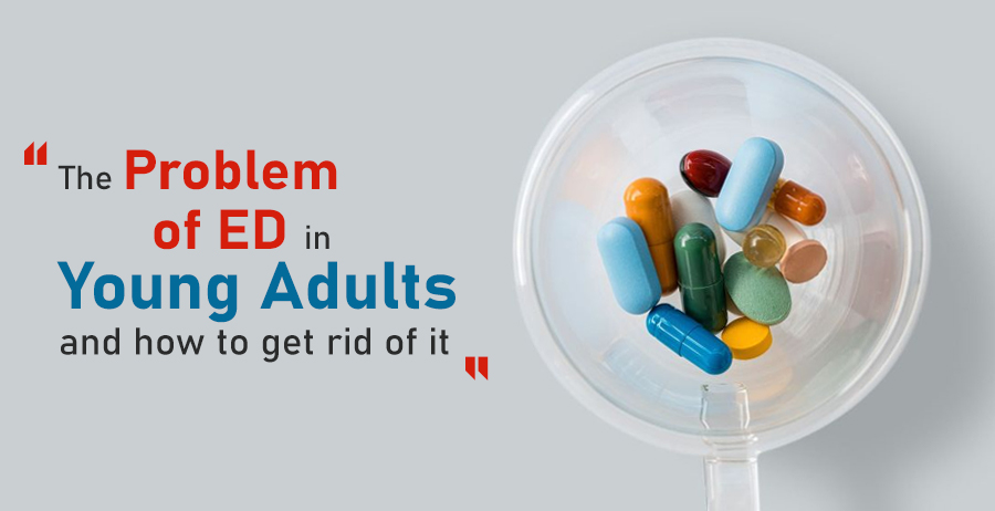 The problem of ED in Young adults and how to get rid of it