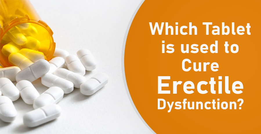 tablet is used to Cure Erectile Dysfunction