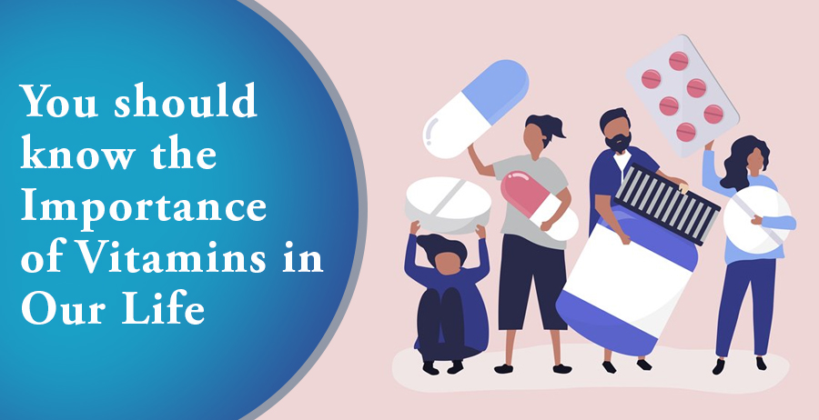 You should know the Importance of Vitamins in Our Life