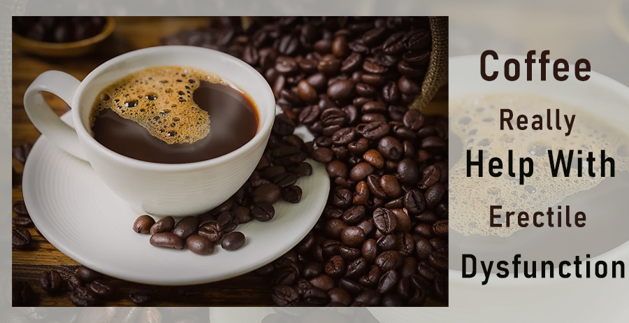 Coffee help with erectile dysfunction