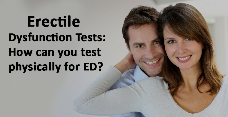 Erectile Dysfunction Tests How can you test physically for ED
