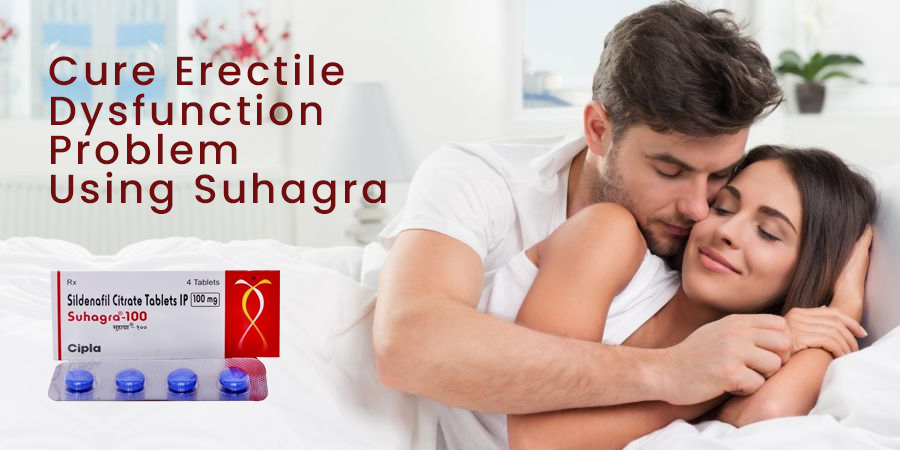 Cure Erectile Dysfunction Problem Using Suhagra