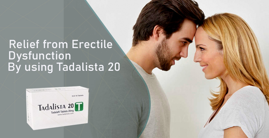 Relief from Erectile Dysfunction by using Tadalista 20