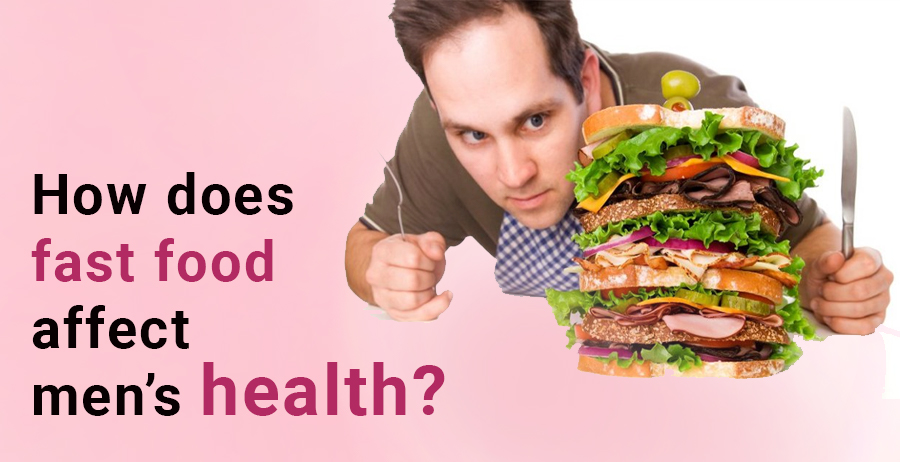 How does fast food affect men’s health?
