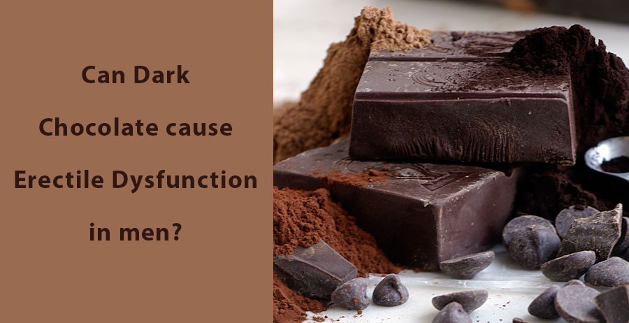 Can Dark Chocolate cause Erectile Dysfunction in men?