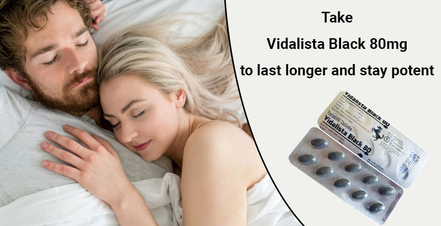 Take Vidalista Black 80mg to last longer and stay potent