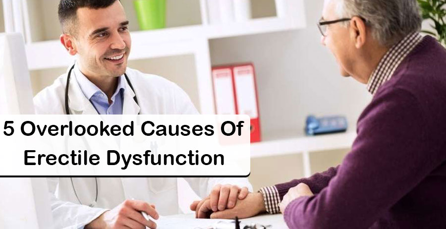 5 Overlooked Causes Of Erectile Dysfunction